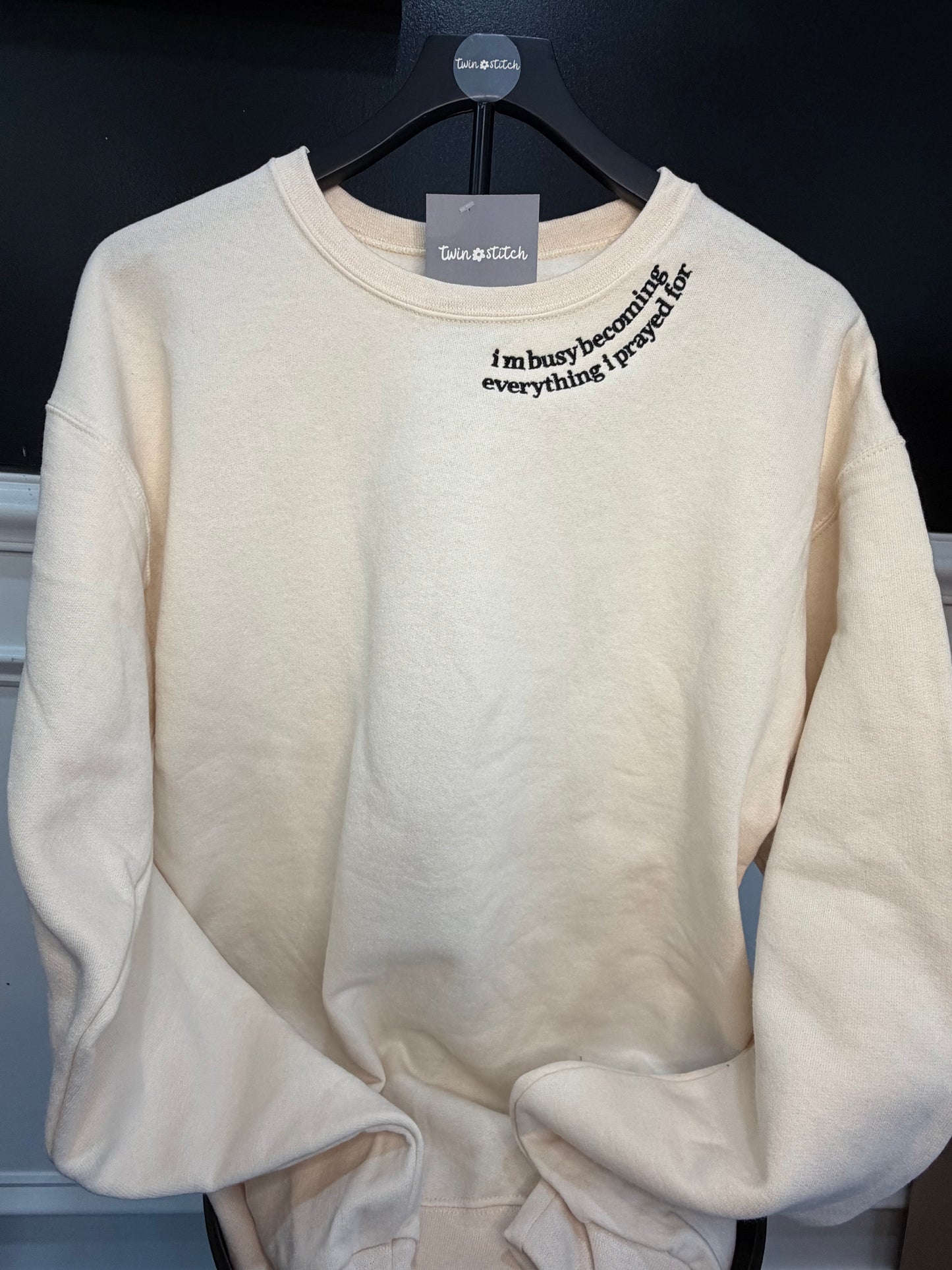 I’m Busy Becoming Everything I Prayed For Crewneck