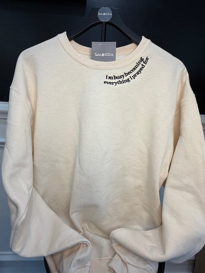 I’m Busy Becoming Everything I Prayed For Crewneck