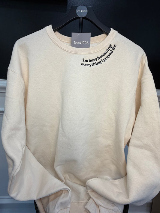 I’m Busy Becoming Everything I Prayed For Crewneck